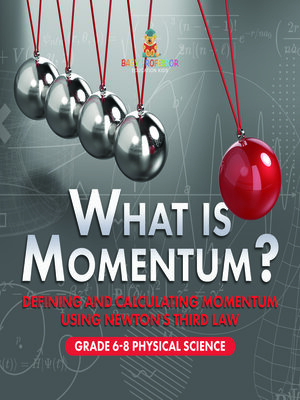 cover image of What is Momentum? Defining and Calculating Momentum Using Newton's Third Law | Grade 6-8 Physical Science